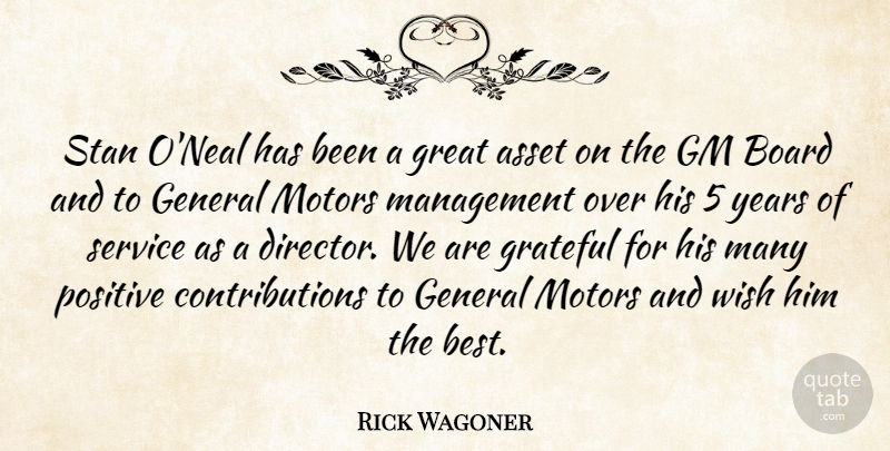 Rick Wagoner Quote About Asset, Board, General, Gm, Grateful: Stan Oneal Has Been A...