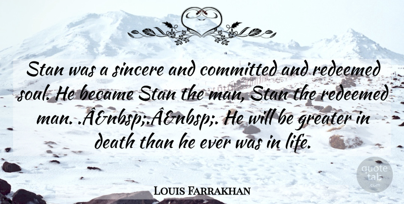 Louis Farrakhan Quote About Became, Committed, Death, Greater, Redeemed: Stan Was A Sincere And...