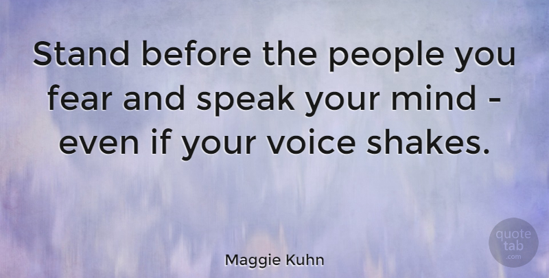 Maggie Kuhn Quote About American Activist, Fear, Mind, People, Stand: Stand Before The People You...