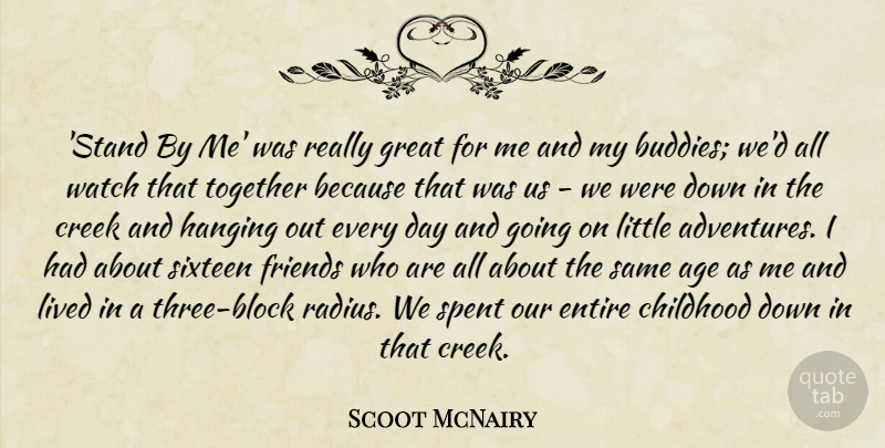 Scoot McNairy Quote About Age, Childhood, Creek, Entire, Great: Stand By Me Was Really...