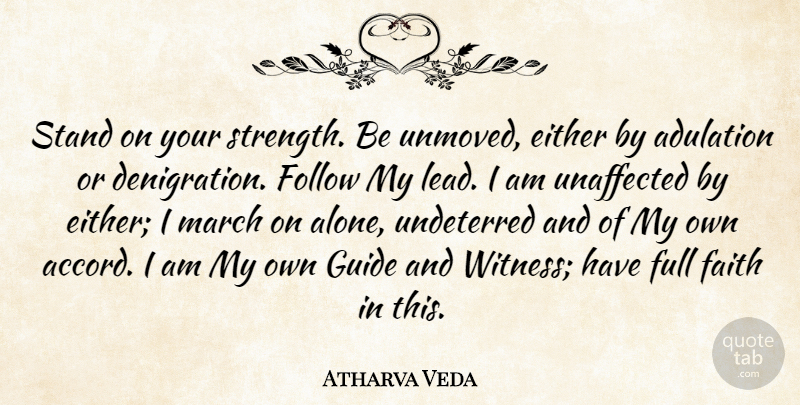 Atharva Veda Quote About Adulation, Either, Faith, Follow, Full: Stand On Your Strength Be...
