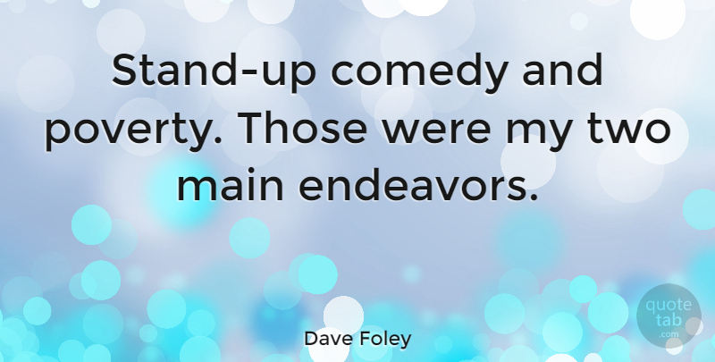 Dave Foley Quote About Two, Poverty, Comedy: Stand Up Comedy And Poverty...
