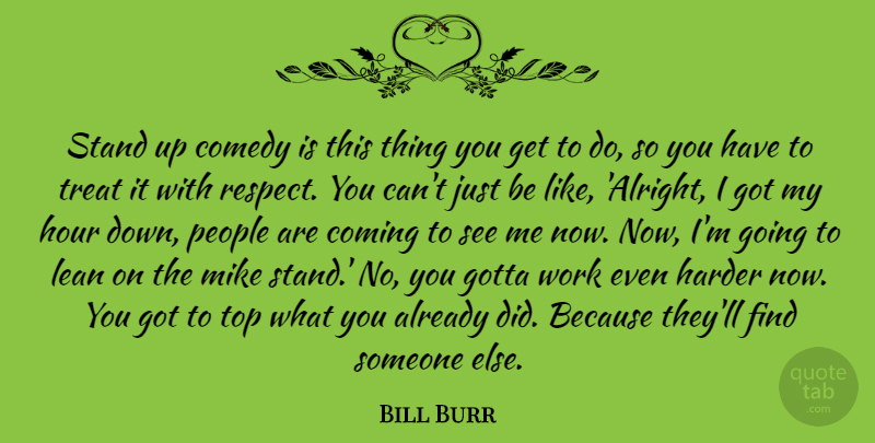 Bill Burr Quote About People, Comedy, Hours: Stand Up Comedy Is This...