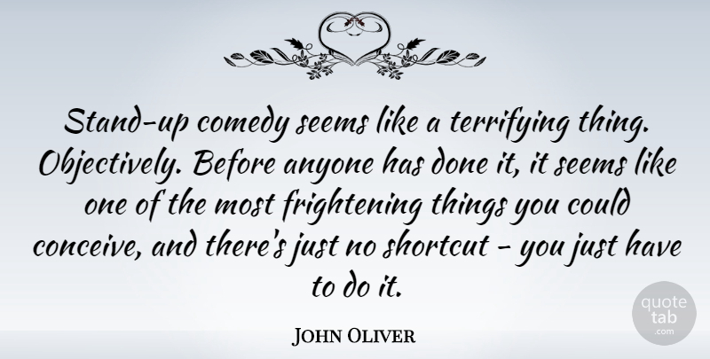 John Oliver Quote About Done, Shortcuts, Comedy: Stand Up Comedy Seems Like...