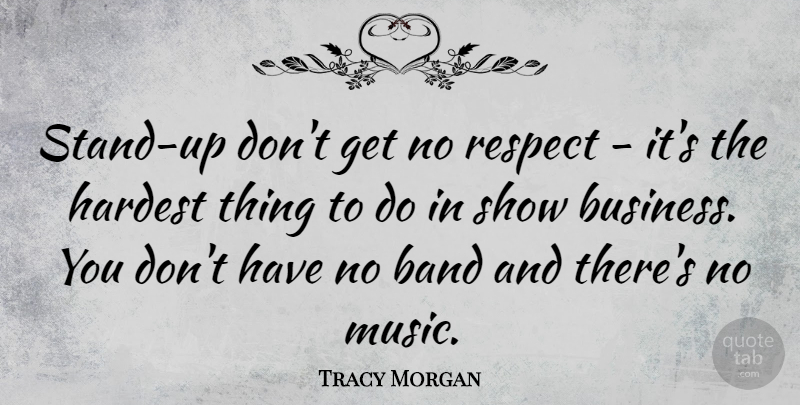 Tracy Morgan Quote About Band, No Respect, Shows: Stand Up Dont Get No...