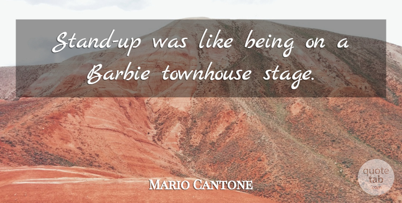 Mario Cantone Quote About Barbie, Stage: Stand Up Was Like Being...