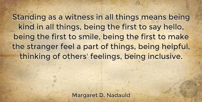 Margaret D. Nadauld Quote About Means, Smile, Standing, Stranger, Witness: Standing As A Witness In...