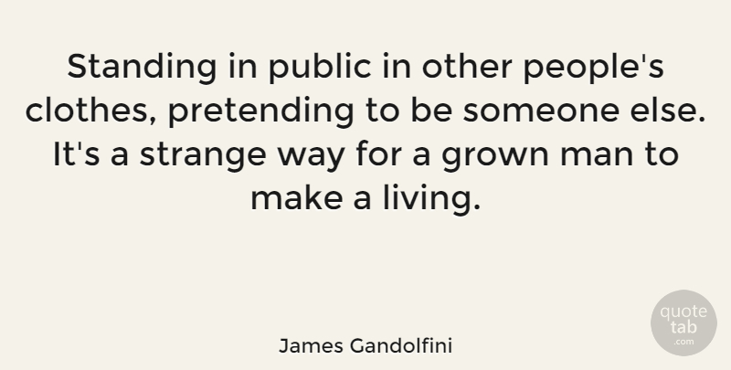 James Gandolfini Quote About Men, Clothes, People: Standing In Public In Other...
