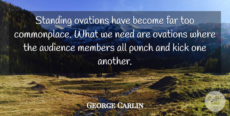 George Carlin Quote About Needs, Ovation, Corny: Standing Ovations Have Become Far...