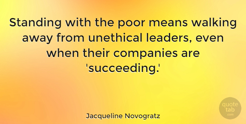 Jacqueline Novogratz Quote About Companies, Means, Standing, Unethical: Standing With The Poor Means...