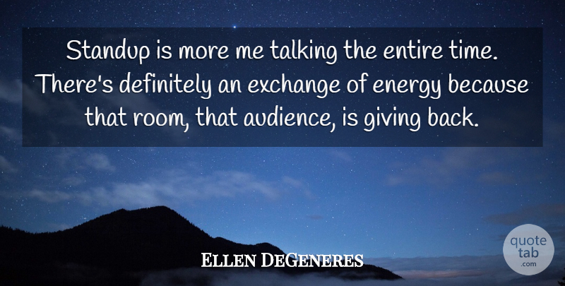 Ellen DeGeneres Quote About Talking, Giving, Rooms: Standup Is More Me Talking...