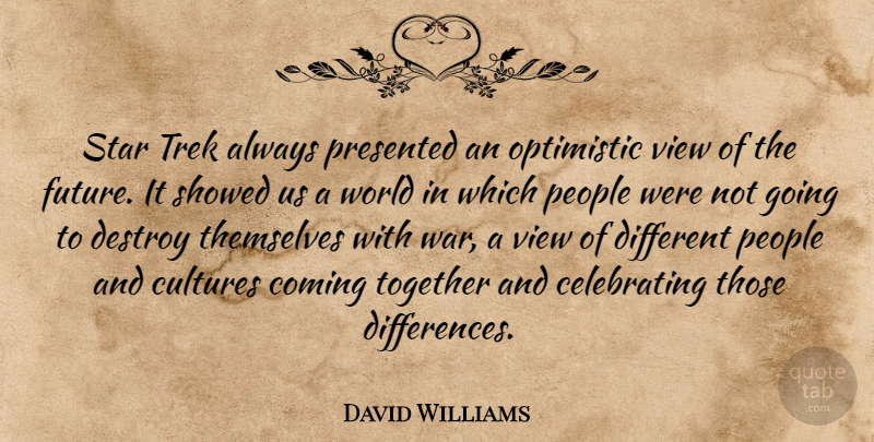 David Williams Quote About Coming, Cultures, Destroy, Optimistic, People: Star Trek Always Presented An...
