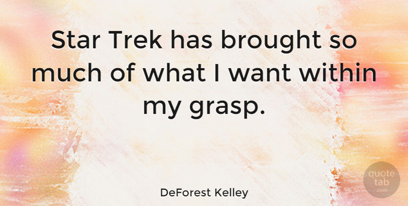 DeForest Kelley Quote About Stars, Want: Star Trek Has Brought So...