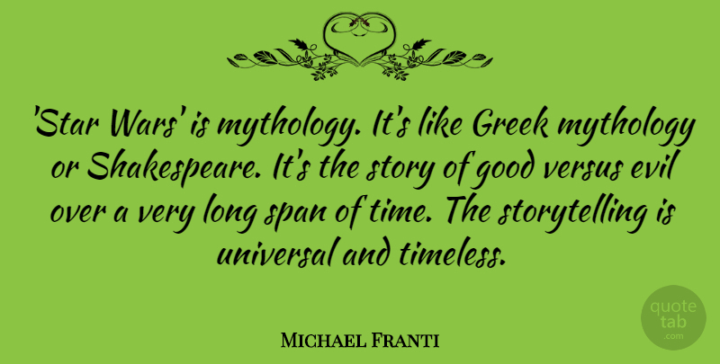 Michael Franti Quote About Good, Greek, Mythology, Span, Time: Star Wars Is Mythology Its...