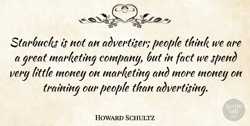 Howard Schultz Quote About Thinking, People, Training: Starbucks Is Not An Advertiser...