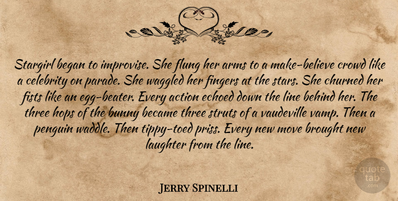Jerry Spinelli Quote About Stars, Laughter, Believe: Stargirl Began To Improvise She...