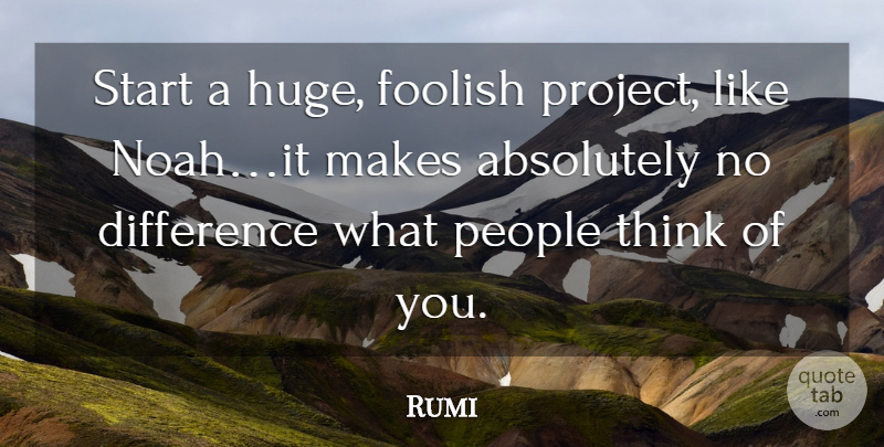 Rumi Quote About Inspirational, Spiritual, Fear: Start A Huge Foolish Project...