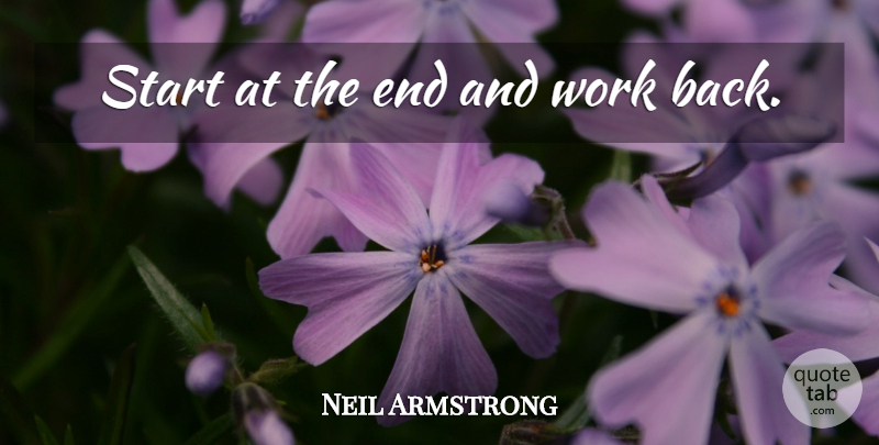 Neil Armstrong Quote About Ends: Start At The End And...
