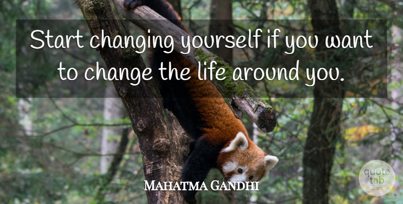 Mahatma Gandhi Quote About Want, Change Yourself, Ifs: Start Changing Yourself If You...