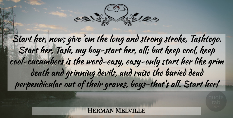 Herman Melville Quote About Strong, Boys, Sea: Start Her Now Give Em...