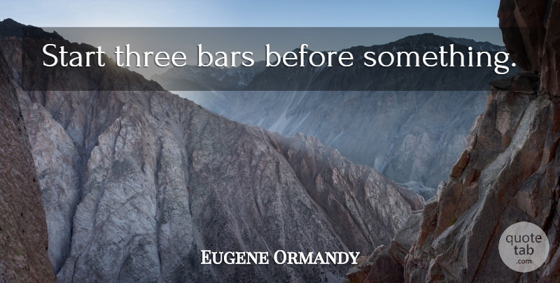 Eugene Ormandy Quote About Funny, Orchestra, Three: Start Three Bars Before Something...