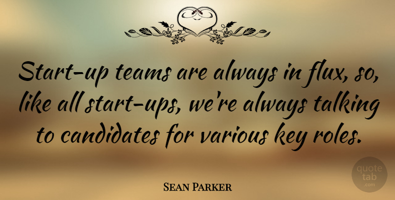 Sean Parker Quote About Teams, Various: Start Up Teams Are Always...