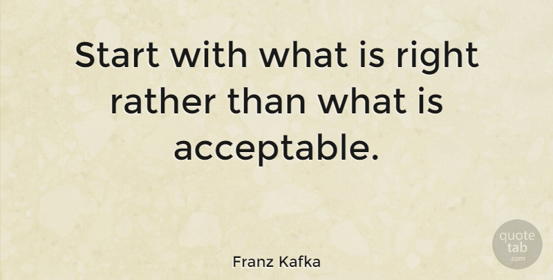 Franz Kafka Quote About Inspiring, Freedom, Autism: Start With What Is Right...