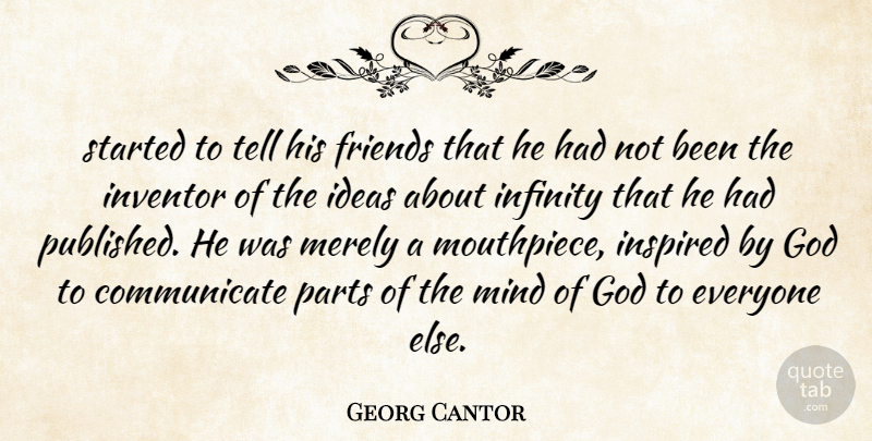 Georg Cantor Quote About Friends Or Friendship, God, Ideas, Infinity, Inspired: Started To Tell His Friends...