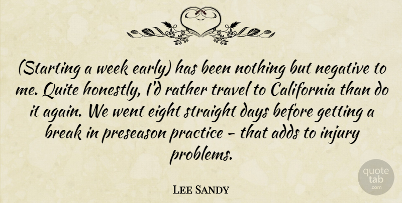 Lee Sandy Quote About Adds, Break, California, Days, Eight: Starting A Week Early Has...