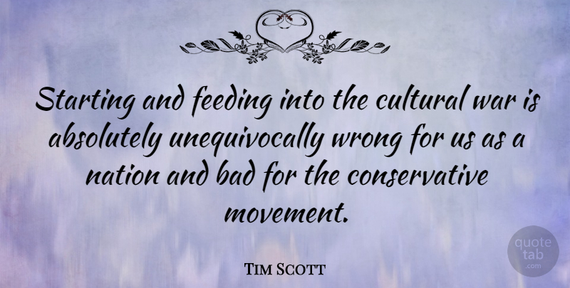 Tim Scott Quote About Absolutely, Bad, Cultural, Feeding, Nation: Starting And Feeding Into The...