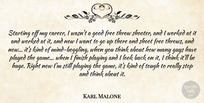 Karl Malone Quote About Finish, Free, Good, Guys, Played: Starting Off My Career I...