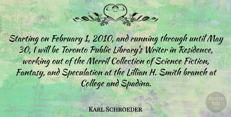 Karl Schroeder Quote About Branch, Collection, College, February, Public: Starting On February 1 2010...