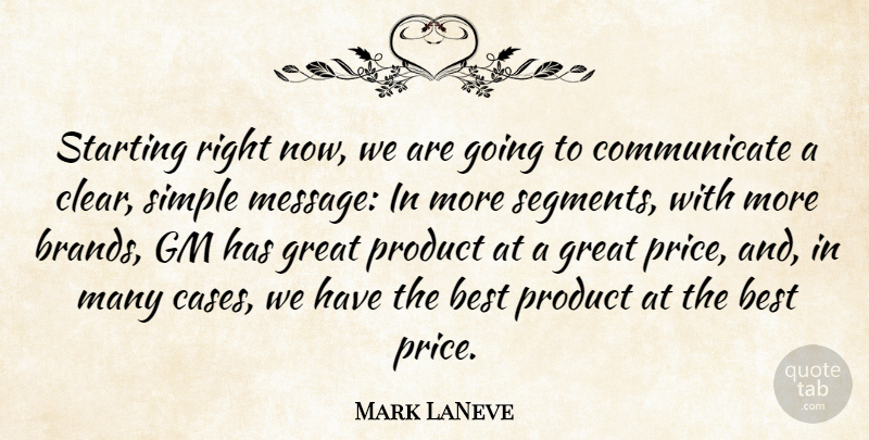 Mark LaNeve Quote About Best, Gm, Great, Product, Simple: Starting Right Now We Are...