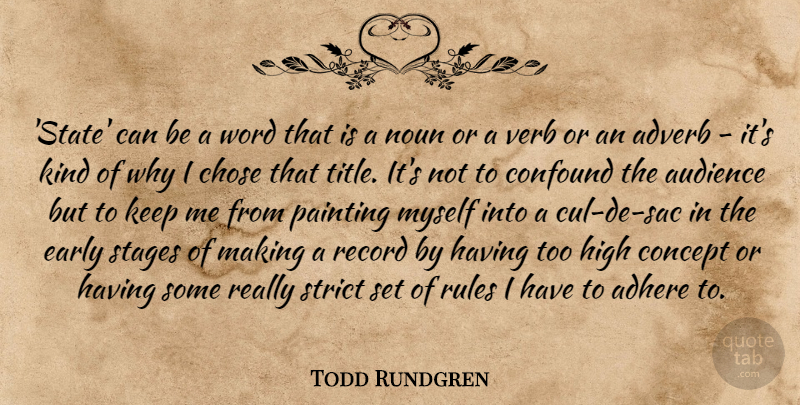 Todd Rundgren Quote About Adhere, Chose, Concept, Confound, Early: State Can Be A Word...