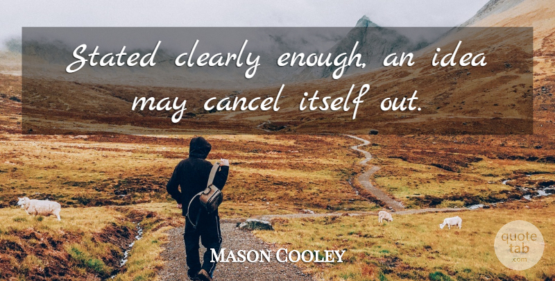Mason Cooley Quote About Ideas, Literature, May: Stated Clearly Enough An Idea...