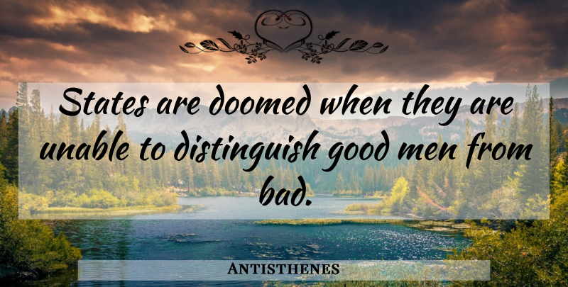 Antisthenes Quote About Men, Good Man, States: States Are Doomed When They...
