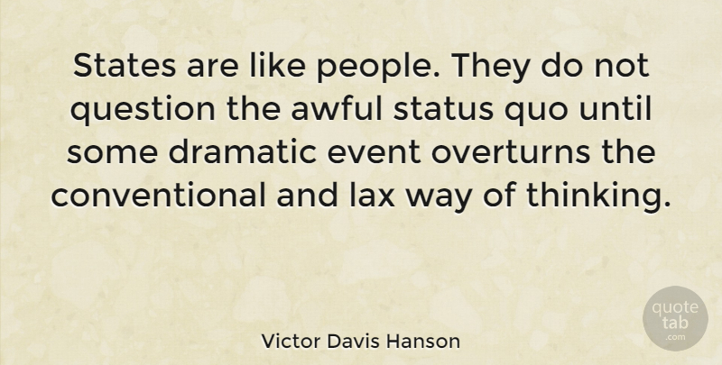 Victor Davis Hanson Quote About Thinking, People, Awful: States Are Like People They...