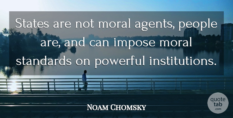 Noam Chomsky Quote About Powerful, Hero, People: States Are Not Moral Agents...