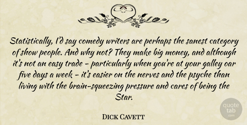 Dick Cavett Quote About Stars, People, Brain: Statistically Id Say Comedy Writers...