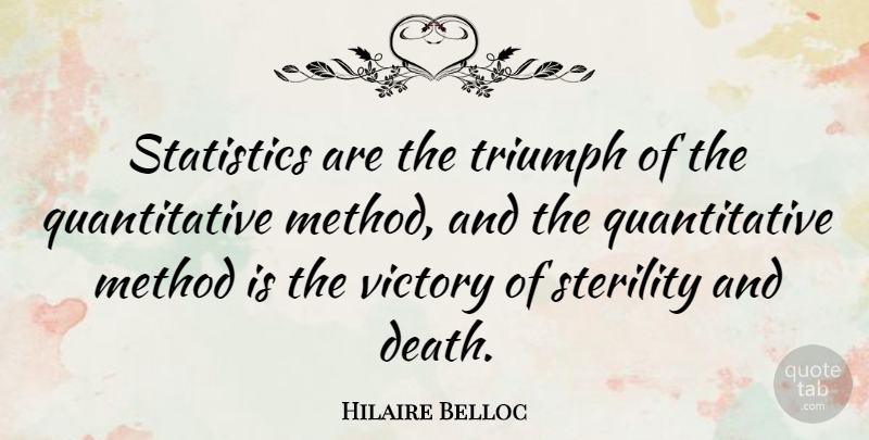 Hilaire Belloc Quote About Victory, Statistics, Triumph: Statistics Are The Triumph Of...