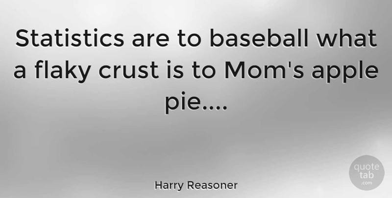 Harry Reasoner Quote About Mom, Baseball, Apples: Statistics Are To Baseball What...