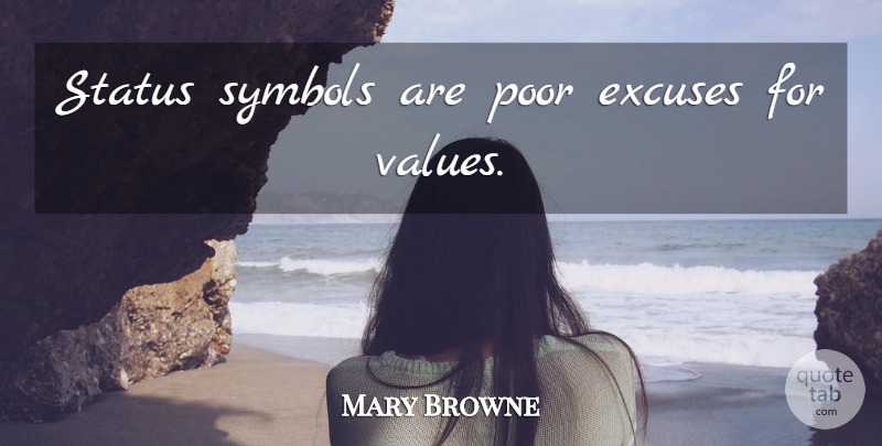 Mary Browne Quote About Status Symbol, Excuse, Poor: Status Symbols Are Poor Excuses...