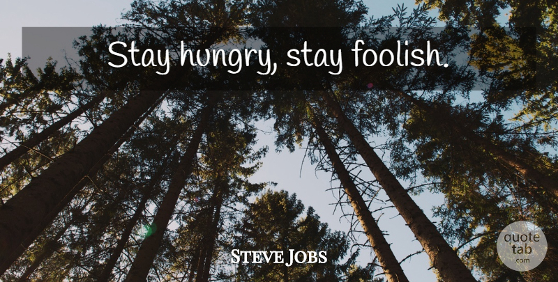 Steve Jobs Quote About Inspirational, Inspiring, Memorable: Stay Hungry Stay Foolish...