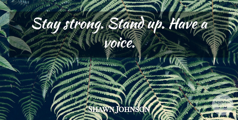 Shawn Johnson Quote About Stay Strong, Strong, Voice: Stay Strong Stand Up Have...