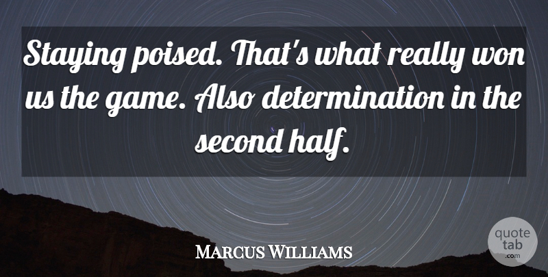 Marcus Williams Quote About Determination, Second, Staying, Won: Staying Poised Thats What Really...