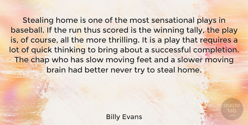 Billy Evans Quote About Brain, Bring, Chap, Feet, Home: Stealing Home Is One Of...