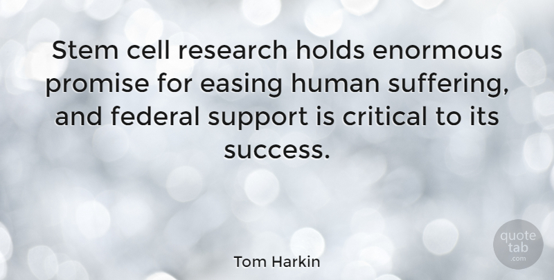 Tom Harkin Quote About Cells, Support, Promise: Stem Cell Research Holds Enormous...