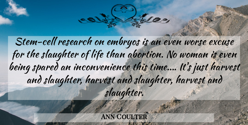 Ann Coulter Quote About Cells, Abortion, Research: Stem Cell Research On Embryos...
