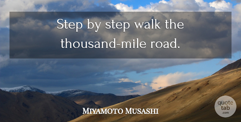 Miyamoto Musashi Quote About Steps, Miles, Walks: Step By Step Walk The...