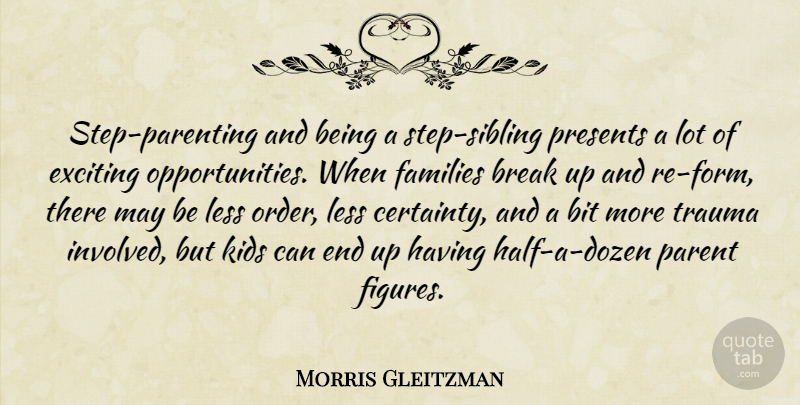 Morris Gleitzman Quote About Bit, Break, Exciting, Families, Kids: Step Parenting And Being A...